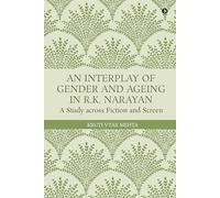 An Interplay of Gender and Ageing in R.K. Narayan: A Study across Fiction and Screen