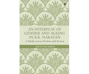 An Interplay of Gender and Ageing in R.K. Narayan: A Study across Fiction and Screen