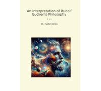 An Interpretation of Rudolf Eucken's Philosophy (Classic Books)