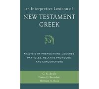 An Interpretive Lexicon of New Testament Gr nalysis of Prepositions, Adverbs, Particles, Relative Pronouns, and Conjunctions