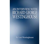 An Interview With Richard George Westinghouse: Volume 1