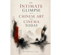An Intimate Glimpse Into Chinese Art And Cinema Today