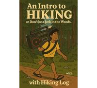 AN INTRO TO HIKING; or Don't Be A Jerk In The Woods