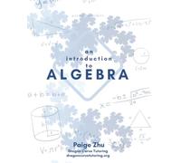 An Introduction to Algebra: A comprehensive guide to algebraic problem-solving for math competitions (Dragon Curve's Introduction to Competitive Math)