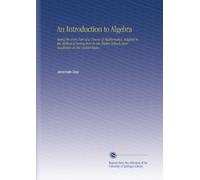 An Introduction to Algebra: Being the First Part of a Course of Mathematics, Adapted to the Method of Instruction in the Higher Schools and Academies in the United States.