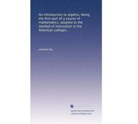 An introduction to algebra, being the first part of a course of mathematics, adapted to the method of instruction in the American colleges.
