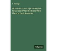 An Introduction to Algebra Designed for the Use of the Schools and Other Places of Public Education