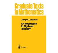 An Introduction to Algebraic Topology: 119 (Graduate Texts in Mathematics)