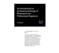 An Introduction to Architectural Design of Pharmacies for Professional Engineers: 99 (Hospital and Medical Clinic Design and Engineering)