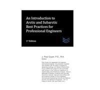 An Introduction to Arctic and Subarctic Best Practices for Professional Engineers: 11 (Cold Regions Engineering)