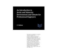 An Introduction to Arctic and Subarctic Environment and Climate for Professional Engineers: 16 (Cold Regions Engineering)