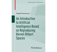 An Introduction to Artificial Intelligence Based on Reproducing Kernel Hilbert Spaces (Compact Textbooks in Mathematics)