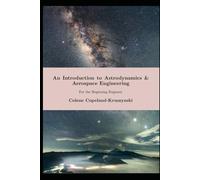 An Introduction to Astrodynamics & Aerospace Engineering: For the Beginning Engineer