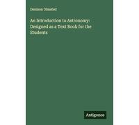 An Introduction to Astronomy: Designed as a Text Book for the Students