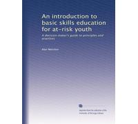 An introduction to basic skills education for at-risk youth: A decision maker's guide to principles and practices: Volume 1
