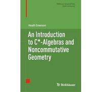 An Introduction to C*-Algebras and Noncommutative Geometry (Birkhauser Advanced Texts / Basler Lehrbucher)