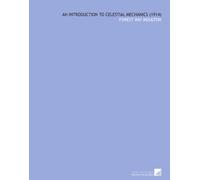 An Introduction to Celestial Mechanics (1914)