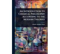 An Introduction to Chemical Philosophy According to the Modern Theories