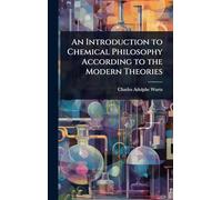 An Introduction to Chemical Philosophy According to the Modern Theories