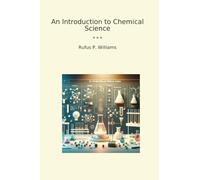 An Introduction to Chemical Science (Classic Books)