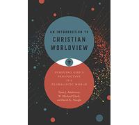 An Introduction to Christian Worldview: Pursuing God's Perspective in a Pluralistic World