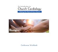 An Introduction to Church Cardiology: Healing the Heart of Your Church - Conference Workbook