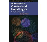 An Introduction to Classical and Modal Logics: The Outlines of Knowledge (Cambridge Introductions to Philosophy)