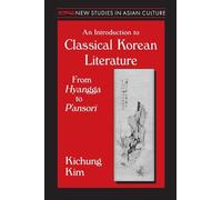 An Introduction to Classical Korean Literature: From Hyangga to P'ansori: From Hyangga to P'ansori: From Hyangga to P'ansori (New Studies in Asian Culture)