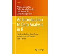 An Introduction to Data Analysis in R: Hands-on Coding, Data Mining, Visualization and Statistics from Scratch (Use R!)
