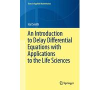 An Introduction to Delay Differential Equations with Applications to the Life Sciences: 57 (Texts in Applied Mathematics, 57)