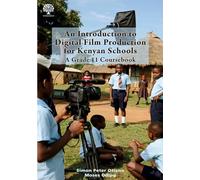 An Introduction to Digital Film Production for Kenyan Schools: A Grade 11 Coursebook