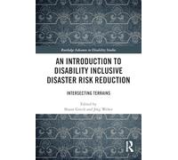 An Introduction to Disability Inclusive Disaster Risk Reduction: Intersecting Terrains (Routledge Advances in Disability Studies)
