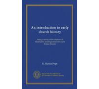 An introduction to early church history: being a survey of the relations of Christianity and Paganism in the early Roman Empire