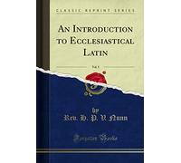 An Introduction to Ecclesiastical Latin, Vol. 5 (Classic Reprint)