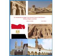 An Introduction to Egypt: From Ancient Times to the Present - History, Religion, and Rule: Color Edition (Egypt’s Tourist Attractions: An Illustrated Guide)