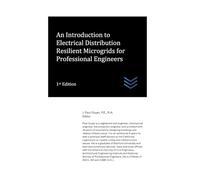 An Introduction to Electrical Distribution Resilient Microgrids for Professional Engineers (Electric Power Generation and Distribution)