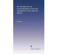 An introduction to electrodynamics from the standpoint of the electron theory: Volume 1