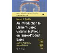 An Introduction to Element-Based Galerkin Methods on Tensor-Product Bases: Analysis, Algorithms, and Applications: 24 (Texts in Computational Science and Engineering, 24)