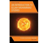 An Introduction to Elijah Muhammad Studies: The New Educational Paradigm (Elijah Muhammad Studies: Interdisciplinary, Educational, and Islamic Studies Ser)