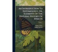An Introduction To Entomology, Or, Elements Of The Natural History Of Insects