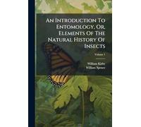 An Introduction To Entomology, Or, Elements Of The Natural History Of Insects