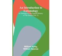 An Introduction To Entomology: (Vol. 2); Or Elements Of The Natural History Of The Insects