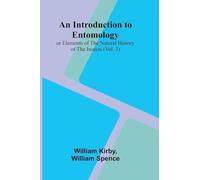 An Introduction To Entomology: (Vol. 3); Or Elements Of The Natural History Of The Insects