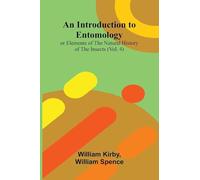 An Introduction To Entomology: (Vol. 4); Or Elements Of The Natural History Of The Insects
