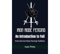 An Introduction to Foil: From the Iron Rose Fencing Tradition