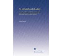 An Introduction to Geology: Comprising the Elements of the Science in its Present Advanced State, and All the Recent Discoveries; With an Outline of the Geology of England and Wales.