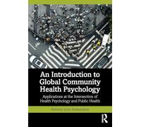 An Introduction to Global Community Health Psychology: Applications at the Intersection of Health Psychology and Public Health