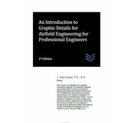 An Introduction to Graphic Details for Airfield Engineering for Professional Engineers (Airfield and Airport Engineering)
