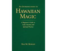 An Introduction to Hawaiian Magic: A Beginner's Guide to Land, Ancestry, and Spiritual Practice