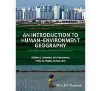 An Introduction to Human-Environment Geography: Local Dynamics and Global Processes